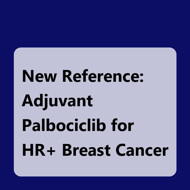 New Reference: Adjuvant Palbociclib for HR+ Breast Cancer