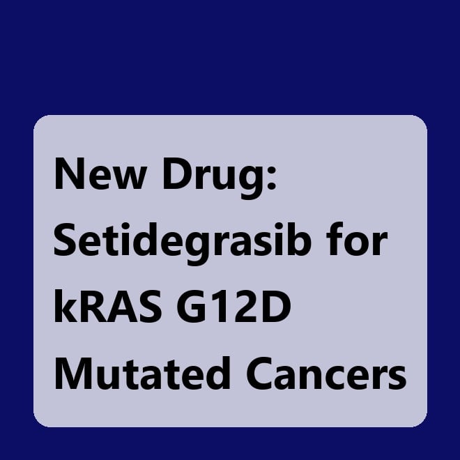 New Drug: Setidegrasib for kRAS G12D Mutated Cancers